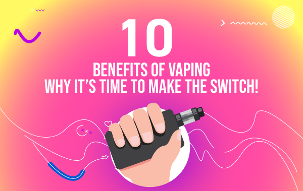 Featured image reading "10 Benefits of Vaping - Why it's Time to Make the Switch!", showing a hand grabbing a vape 