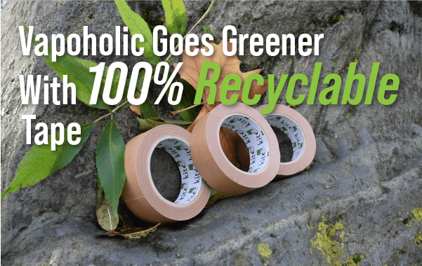 Vapoholic Goes Greener With 100% Recyclable Tape