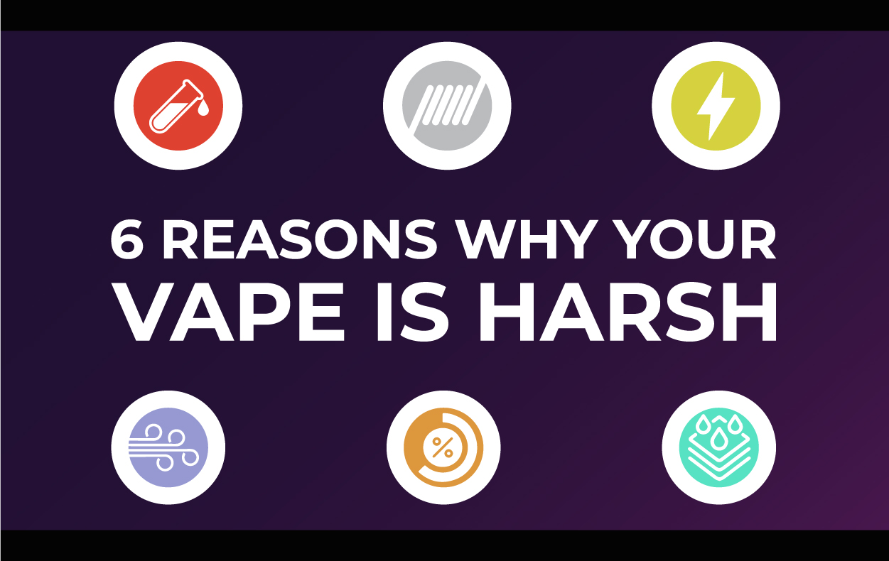6 Reasons Why Your Vape is Harsh