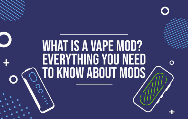 What is a Vape Mod? Everything You Need to Know About Mods