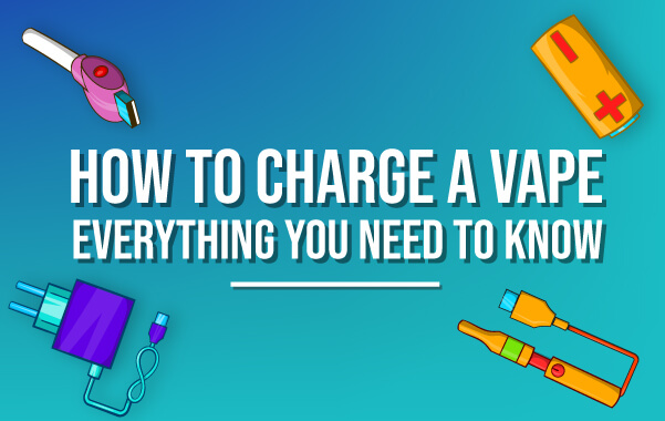How to Charge a Vape – Everything You Need to Know