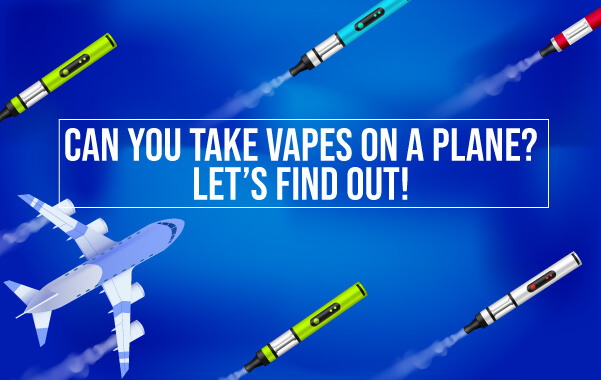 Can you take vapes on a plane? Here’s What You Need to Know