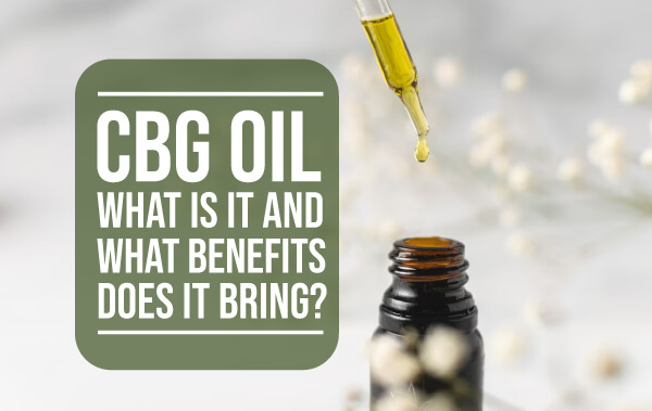 CBG Oil – What is it and What Benefits Does it Bring?