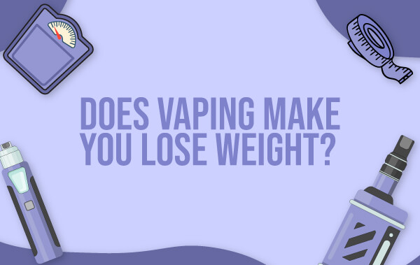 Does Vaping Make You Lose Weight? Find Out Here