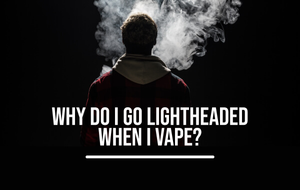 why do i go lightheaded when i vape?