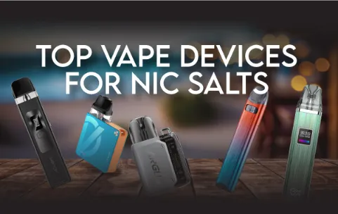 The Best Vapes for Nic Salt Vaping 2025