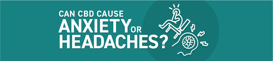 Can CBD Cause Anxiety or Headaches?