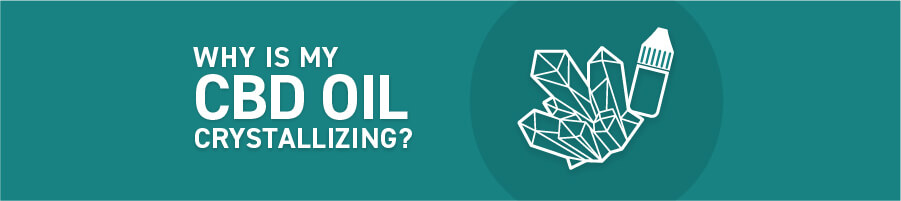 Why Is My CBD Oil Crystallising?