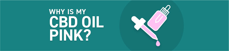 Why Is My CBD Oil Pink?
