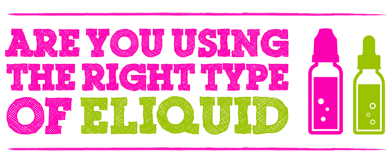 Are You Using the Right Type of E-Liquid?