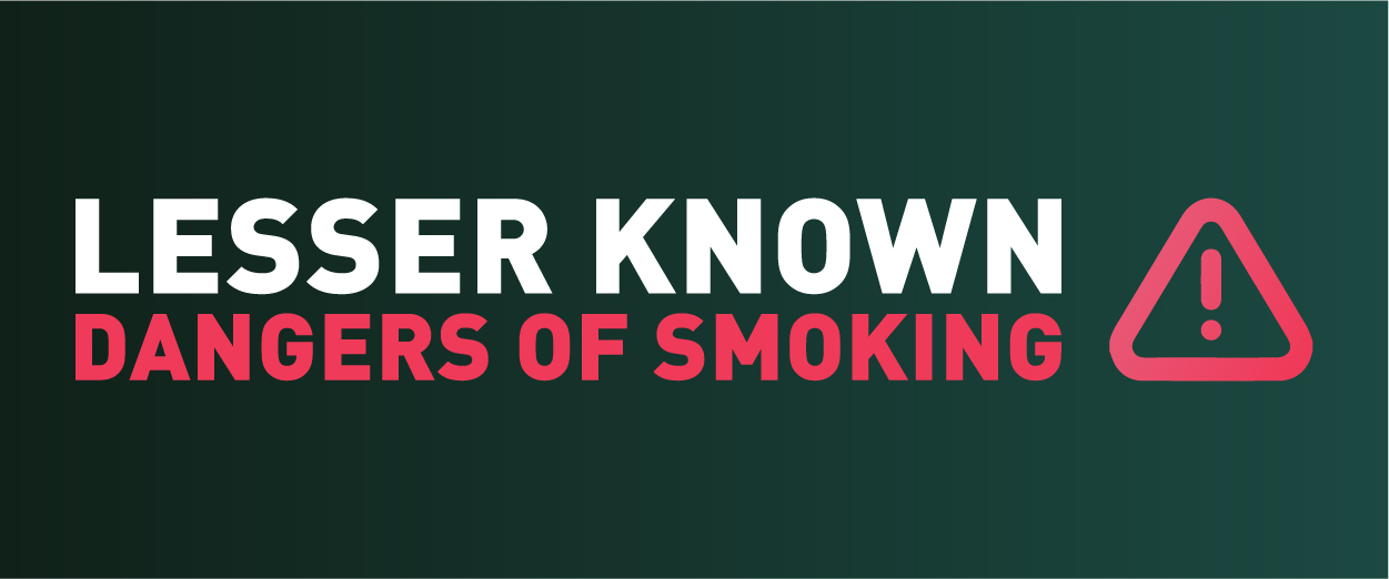 Other “lesser-known” dangers of smoking