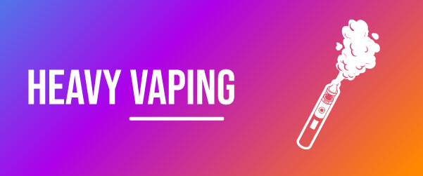 Heavy Vaping