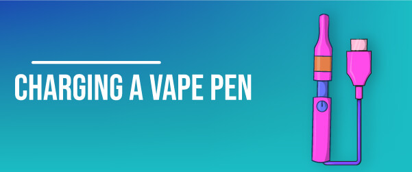 How to Charge a Vape Pen