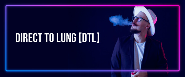 Direct to Lung (DTL)