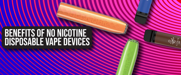 Benefits of No Nicotine Disposable Vape Devices