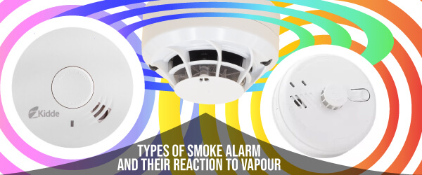 Types of Smoke Alarm and Their Reaction to Vapour