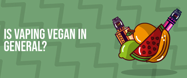 Is Vaping Vegan in General?