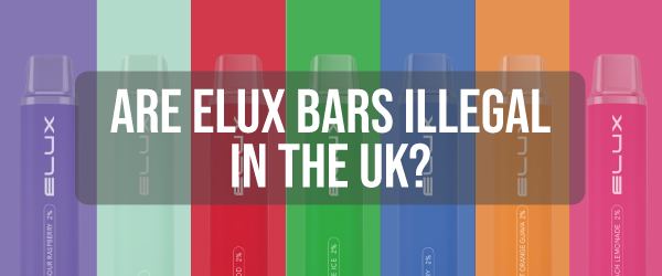 Are Elux Bars Illegal in UK?
