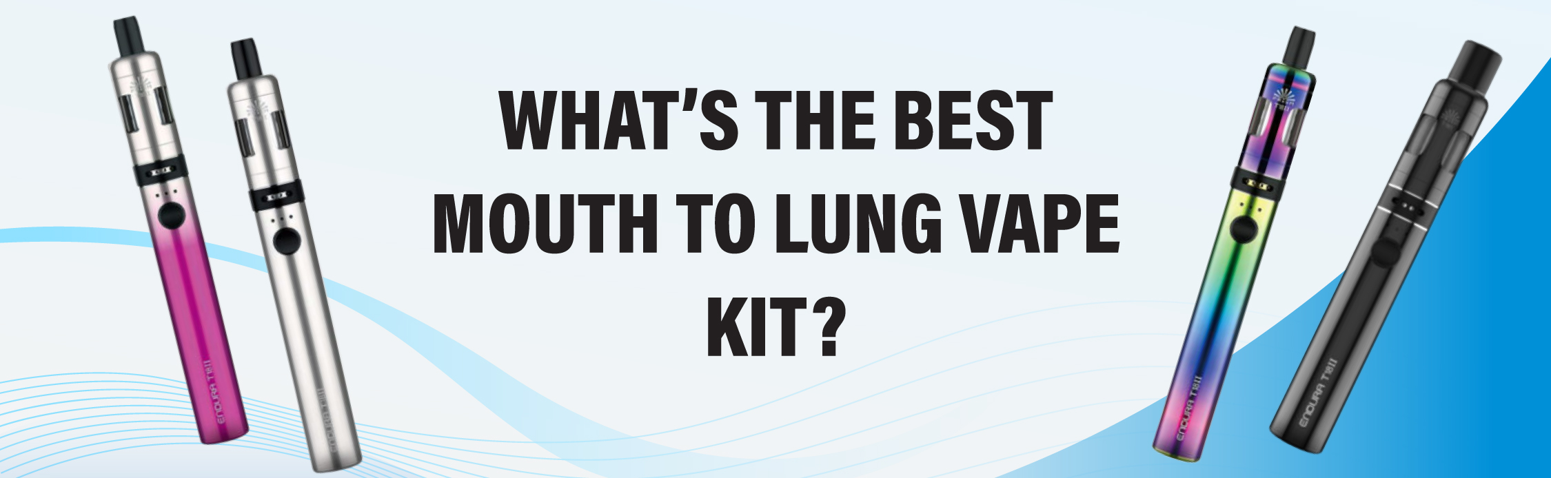 What’s the Best Mouth to Lung Vape Kit?