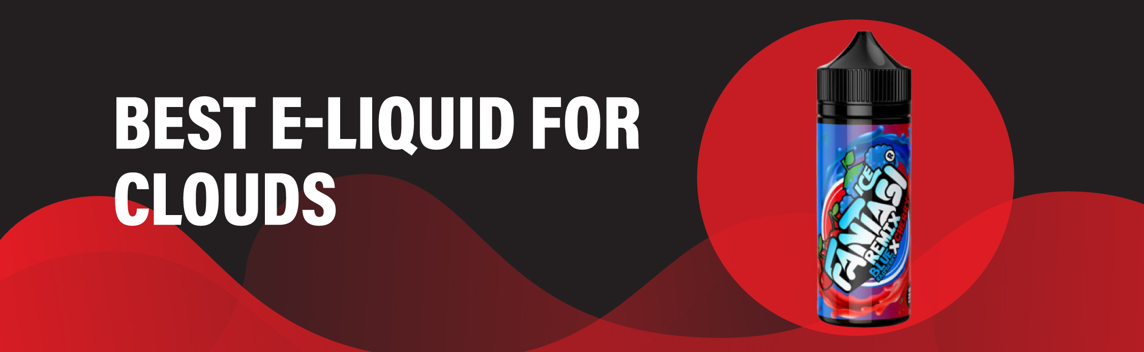 Â Best E-Liquid for Clouds