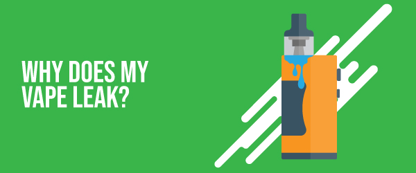 Why Does My Vape Leak?