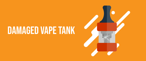 Damaged Vape Tank