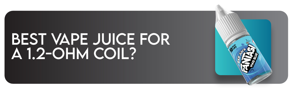 Header Image reading "Best Vape Juice for a 1.2-Ohm Coil?" Showing bottle of Fantasi Bar Juice