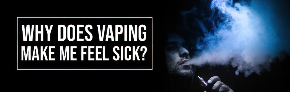 Why does Vaping Make Me Feel Sick