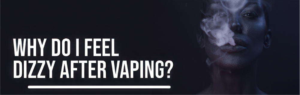 Why do i feel dizzy after vaping
