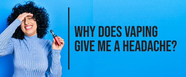 Can_Vaping_Cause_Headaches_If_So_How_Do_You_Stop_Them-03