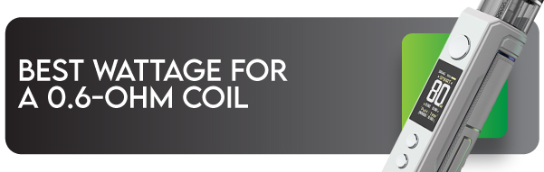 Header image reading "Best Wattage for a 0.6-ohm Coil" Showing VOOPOO Drag X setting screen