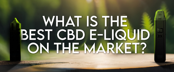 What_is_CBD_Vape_Juice_The_best_cbd_e-liquid_on_the_market