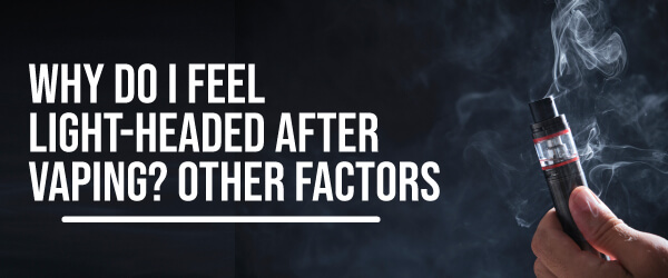 Why_Do_I_Go_Lightheaded_When_I_Vape-04