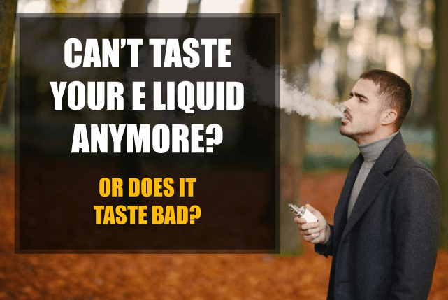cant taste e liquid anymore taste bad
