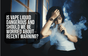 is vape liquid dangerous?