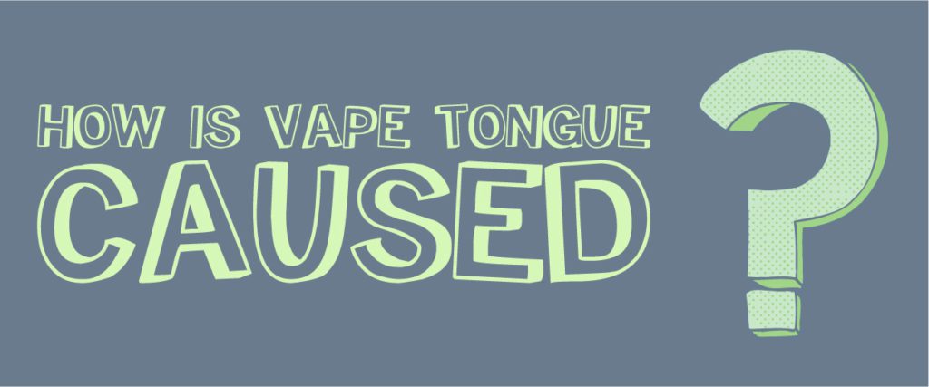 how is vape tongue caused?