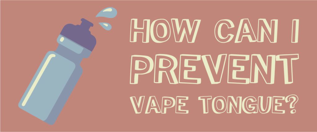 how to prevent getting vaper's tongue