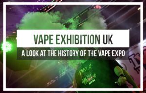a look at the history of the vape exhibition uk