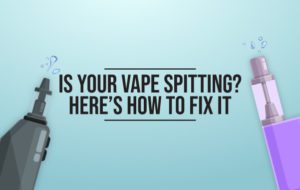 is your vape spitting