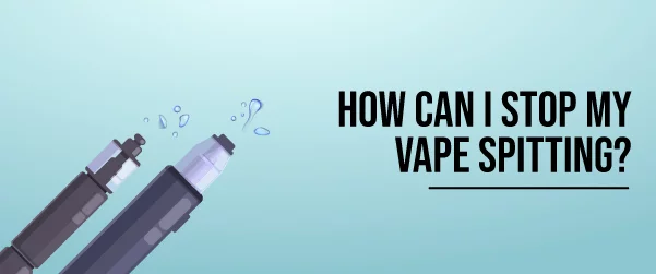 how can i stop vape spitting?
