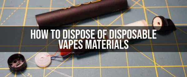 how to dispose of disposable vape materials