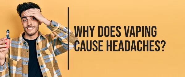 Can Vaping Cause Headaches? Find Out Here! | Vapoholic