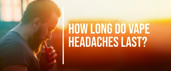 how long do vaping headaches last