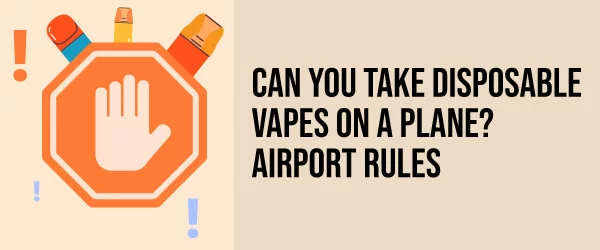can you take disposable vapes on a plane airport rules