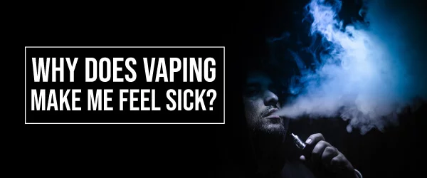why do I feel sick after vaping