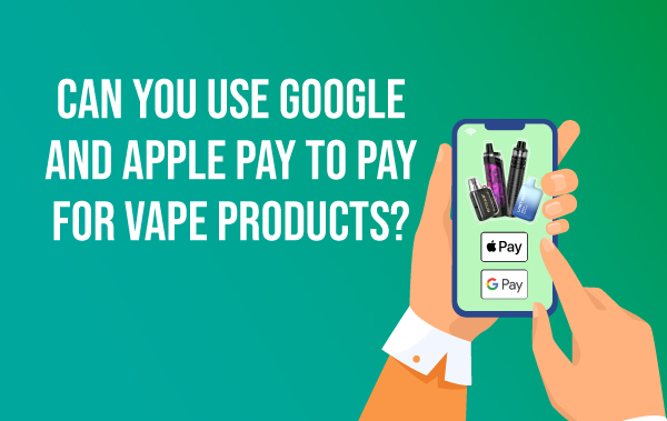 google pay apple pay and paypal for vape products
