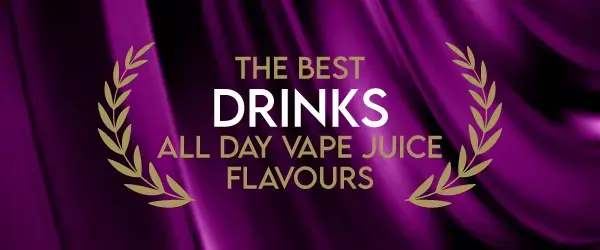 The Best Drinks All Day Vape Juice Flavours graphic