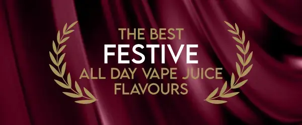 The Best Festive All Day Vape Juice Flavours graphic