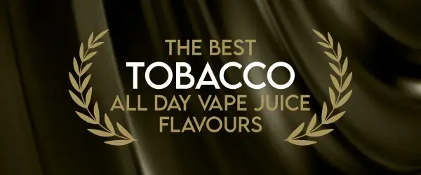 The Best Tobacco All Day Vape Juice Flavours graphic