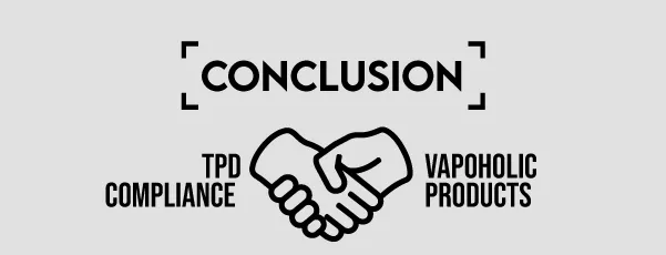 Conclusion/Fully compliant Products at Vapoholic image